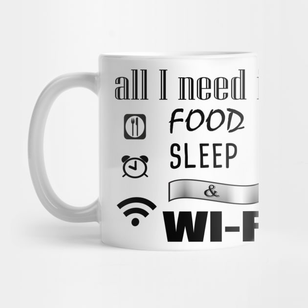 All I need is food sleep & wi-fi Funny, cool by IDesign23